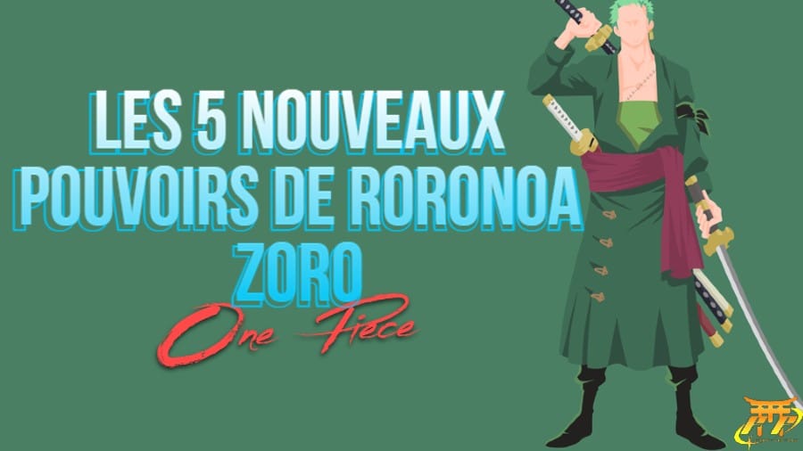 Les 5 nouveaux pouvoirs de Roronoa Zoro!